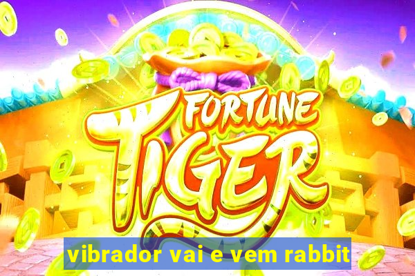 vibrador vai e vem rabbit